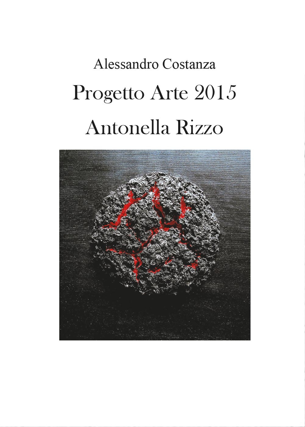 Progetto Arte 2015. Antonella Rizzo. Ediz. illustrata