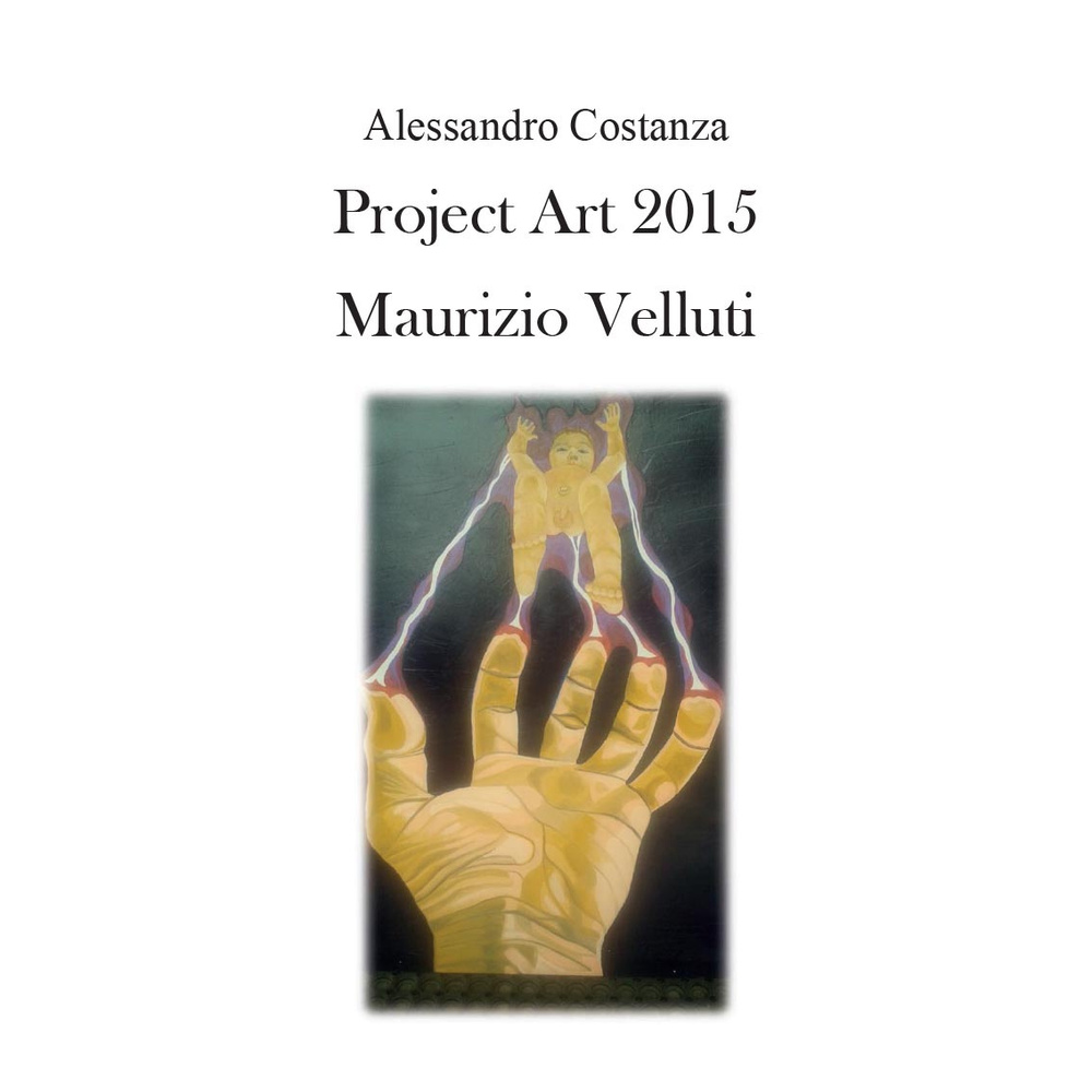 Project Art 2015. Maurizio Velluti. Ediz. illustrata