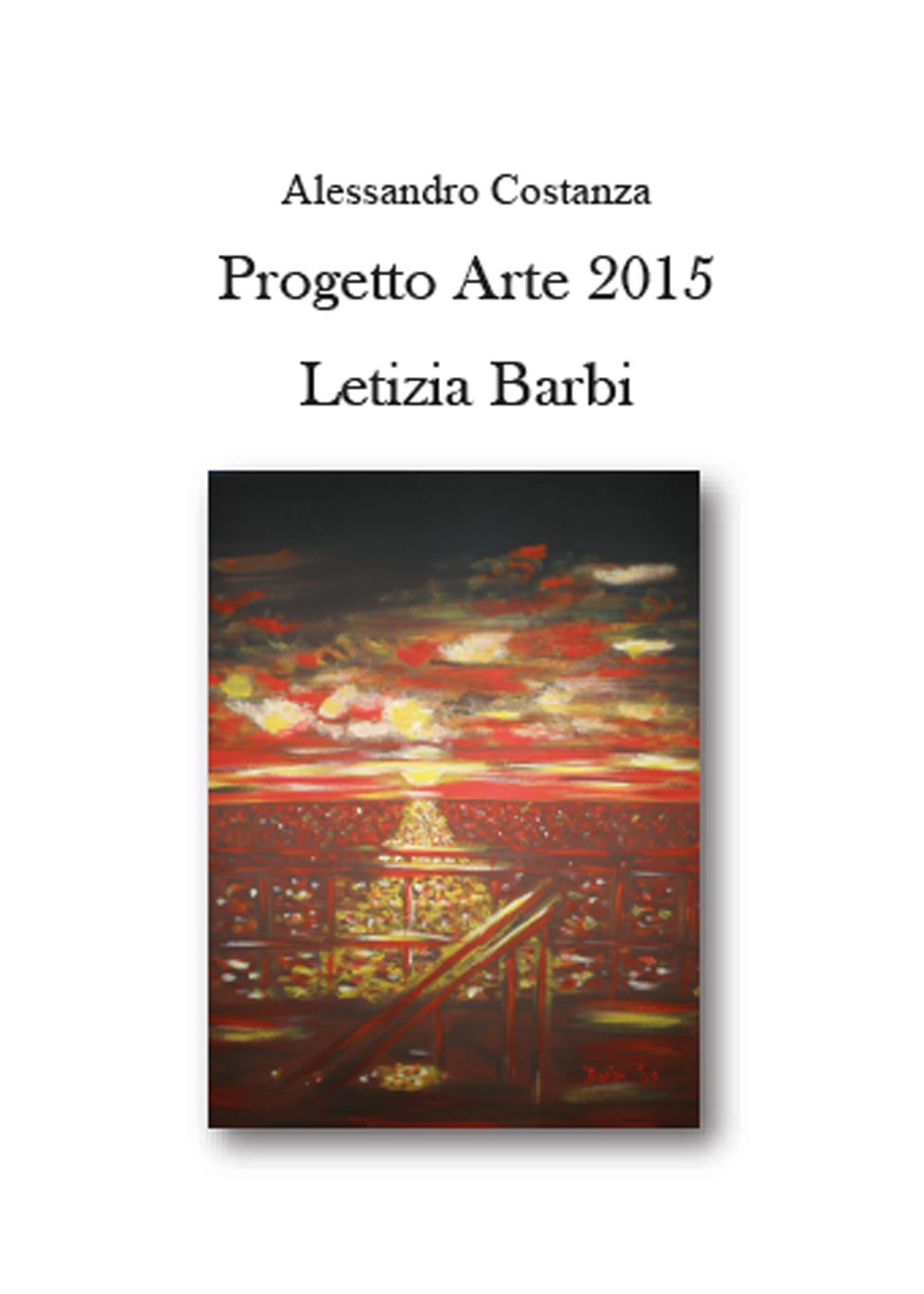 Progetto Arte 2015. Letizia Barbi. Ediz. illustrata