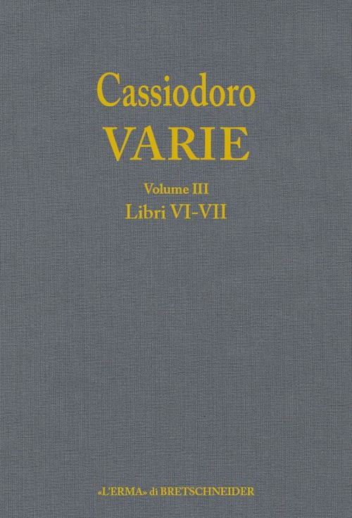 Cassiodoro. Varie. Vol. 3: Libri VI, VII