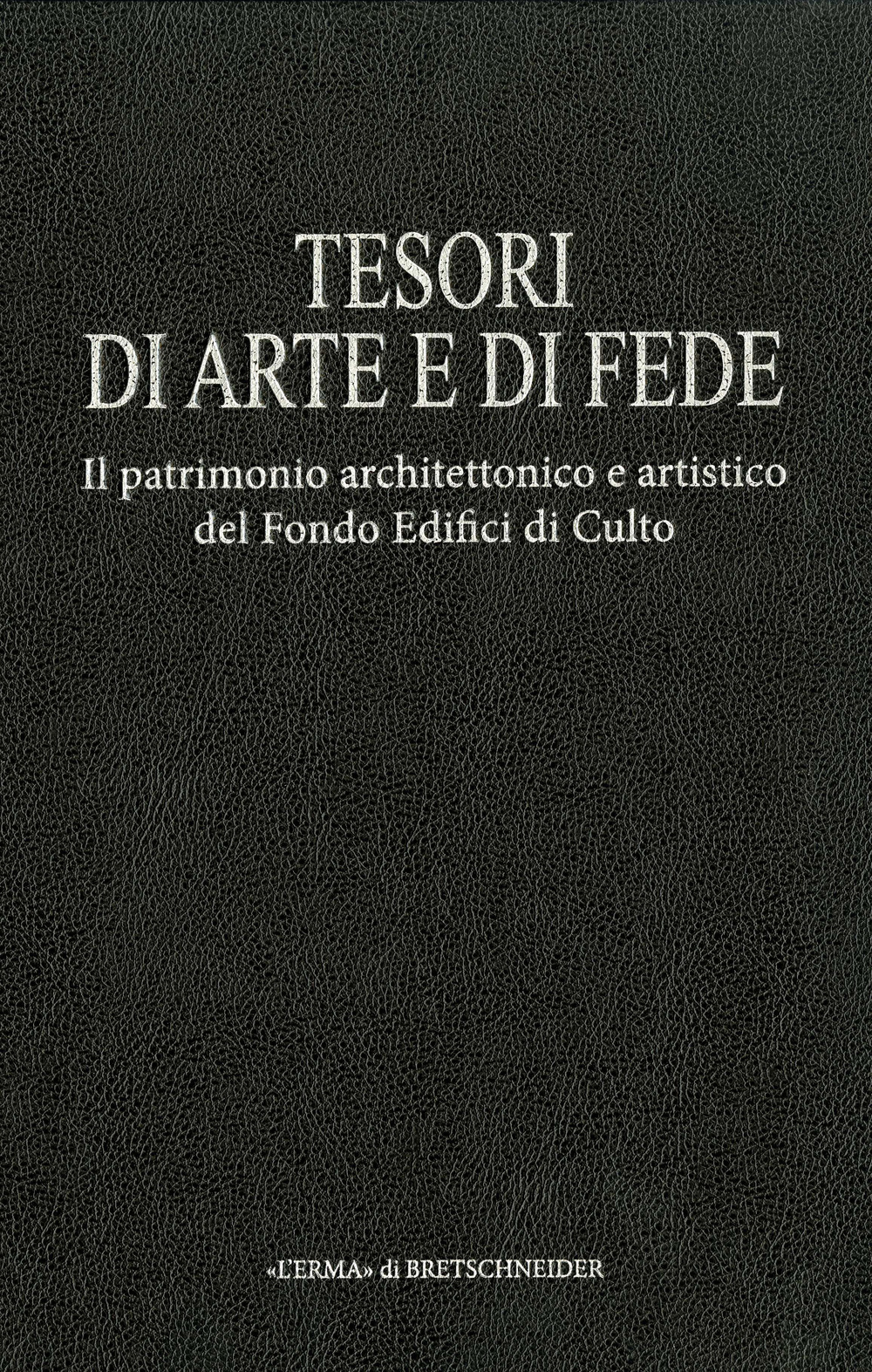 Tesori d'arte e di fede. Il patrimonio architettonico e artistico del Fondo Edifici di Culto. Vol. 2: Chiese di Roma