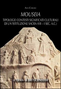 Mouseia. Tipologie, contesti, significati culturali di un'istituzione sacra (VII-I sec. a.C.)