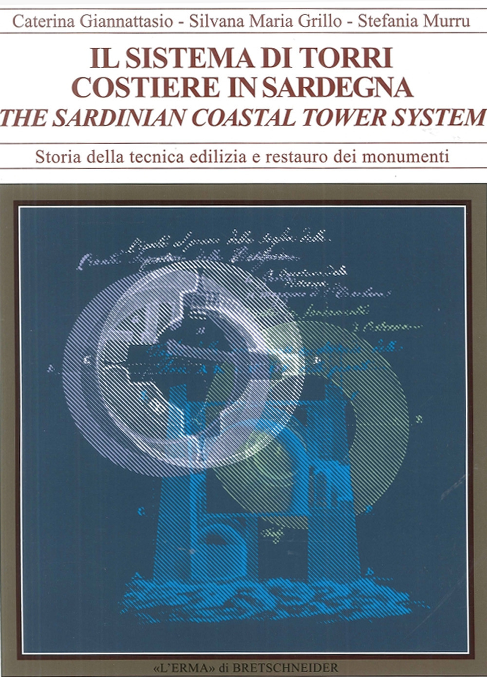 Il sistema torri costiere della Sardegna. Forma, materia, tecniche murarie. Ediz. italiana e inglese