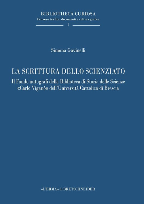 La scrittura dello scienziato. Il Fondo autografi della Biblioteca di Storia delle Scienze «Carlo Viganò» dell'Università Cattolica di Brescia