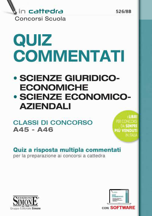 Quiz Commentati. Scienze Giuridiche ed Economiche. Scienze Economico-Aziendali. Classi di concorso A45-A46. Quiz a risposta multipla commentati per la preparazione ai concorsi a cattedra. Con software di simulazione