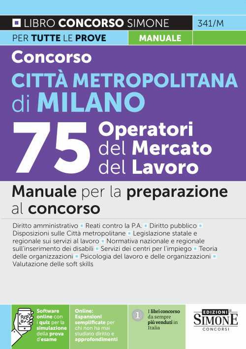 Concorso Città metropolitana di Milano. 75 operatori del mercato del lavoro. Manuale per la preparazione al concorso. Con espansione online. Con software di simulazione