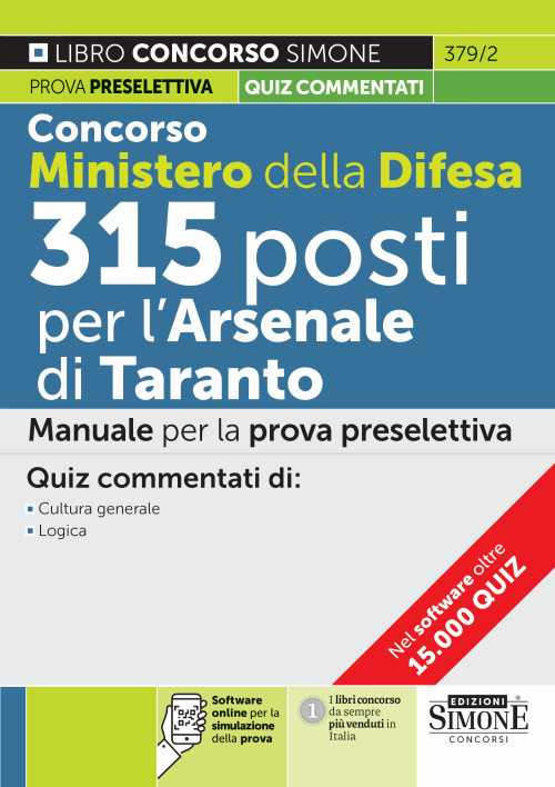 Concorso Ministero della Difesa 315 posti presso l'Arsenale di Taranto. Manuale per la prova preselettiva. Quiz commentati di cultura generale-logica. Con software online di simulazione