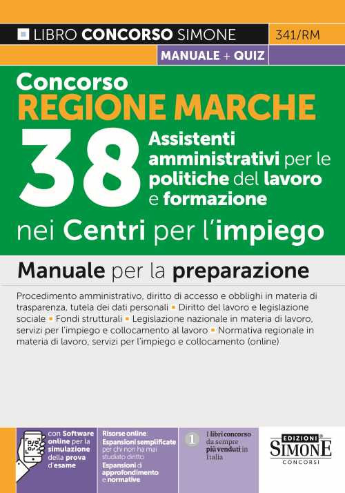 Concorso Regione Marche. 38 Assistenti amministrativi per le politiche del lavoro e formazione nei Centri per l'impiego. Manuale per la preparazione. Con estensioni online. Con software di simulazione