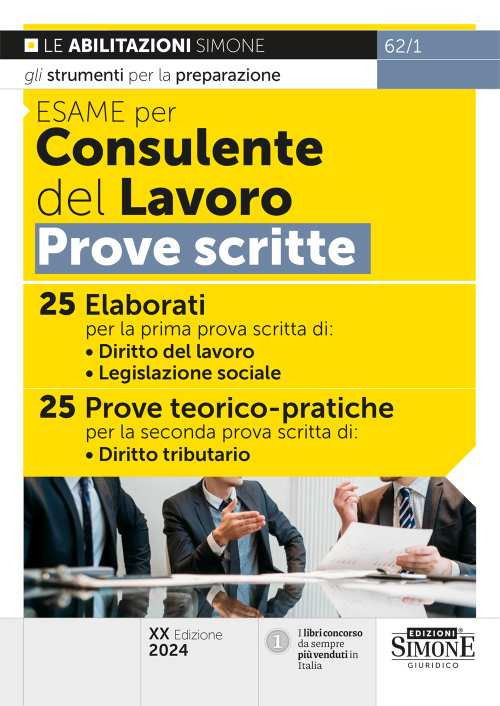 Esame per consulente del lavoro. Prove scritte. 25 elaborati per la prima prova scritta di: Diritto del lavoro, Legislazione sociale. 25 prove teorico-pratiche per la seconda prova scritta di: Diritto tributario