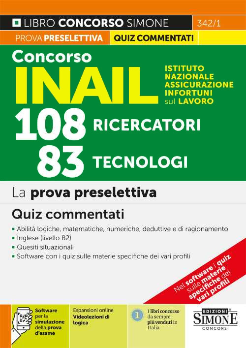 Concorso INAIL Istituto Nazionale Assicurazione Infortuni sul Lavoro. 108 ricercatori, 83 tecnologi. La prova preselettiva. Quiz commentati. Con espansione online. Con software di simulazione