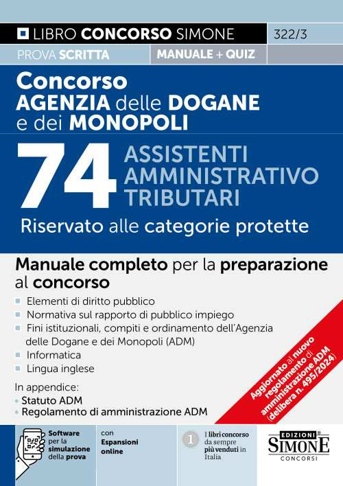 Concorso Agenzia delle Dogane e dei Monopoli. 74 assistenti amministrativo tributari. Riservato alle categorie protette. Manuale completo per la preparazione al concorso. Elementi di diritto pubblico. Normativa sul rapporto di pubblico impiego. Fini istit