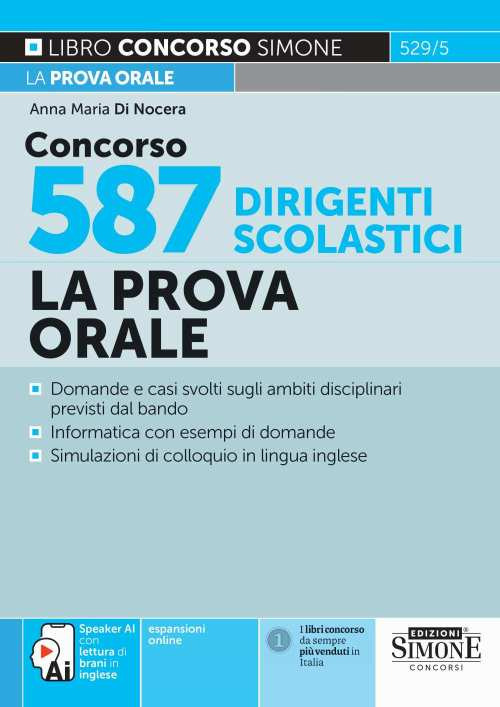 Concorso 587 dirigenti scolastici. La prova orale. Domande e casi svolti sugli ambiti disciplinari previsti dal bando. Informatica con esempi di domande. Simulazioni di colloquio in lingua inglese. Speaker AI conc letture di brani in inglese. Con espansio