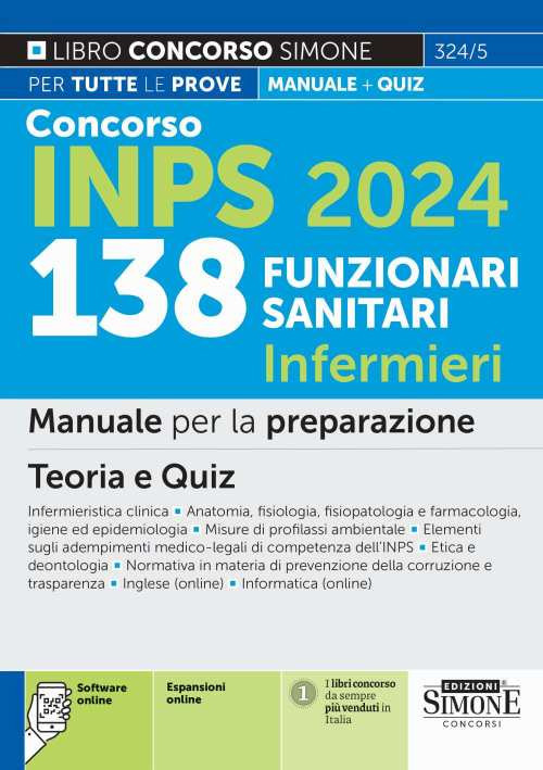 Concorso INPS 138 funzionari sanitari infermieri. Manuale per la preparazione. Teoria e quiz. Infermieristica clinic. Anatomia, fisiologia, fisiopatologia e farmacologia, igiene ed epidemiologia. Misure di profilassi ambientale. Elementi sugli adempimenti