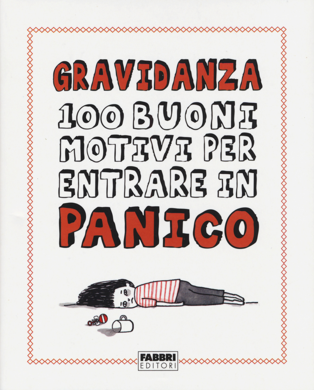 Gravidanza. 100 buoni motivi per entrare in panico