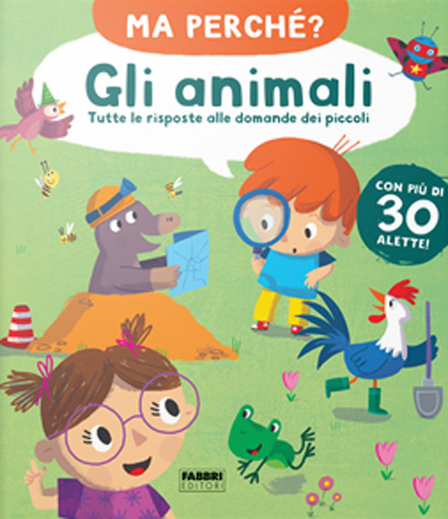 Gli animali. Tutte le risposte alle domande dei piccoli. Ma perché? Ediz. a colori