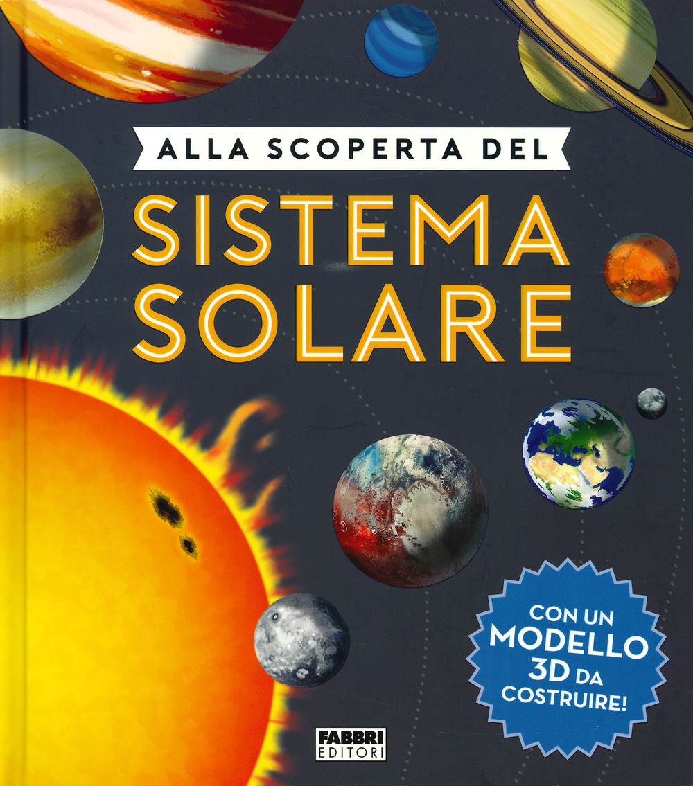 Alla scoperta del sistema solare. Ediz. a colori. Con gadget