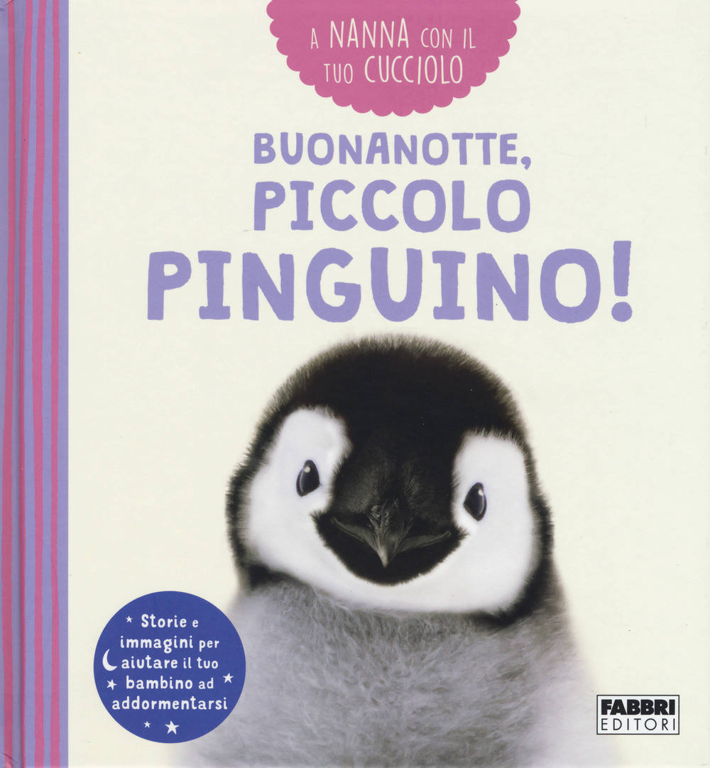 Buonanotte, piccolo pinguino! A nanna con il tuo cucciolo. Ediz. a colori