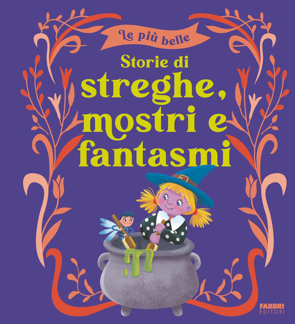 Le più belle storie di streghe, mostri e fantasmi. Ediz. a colori