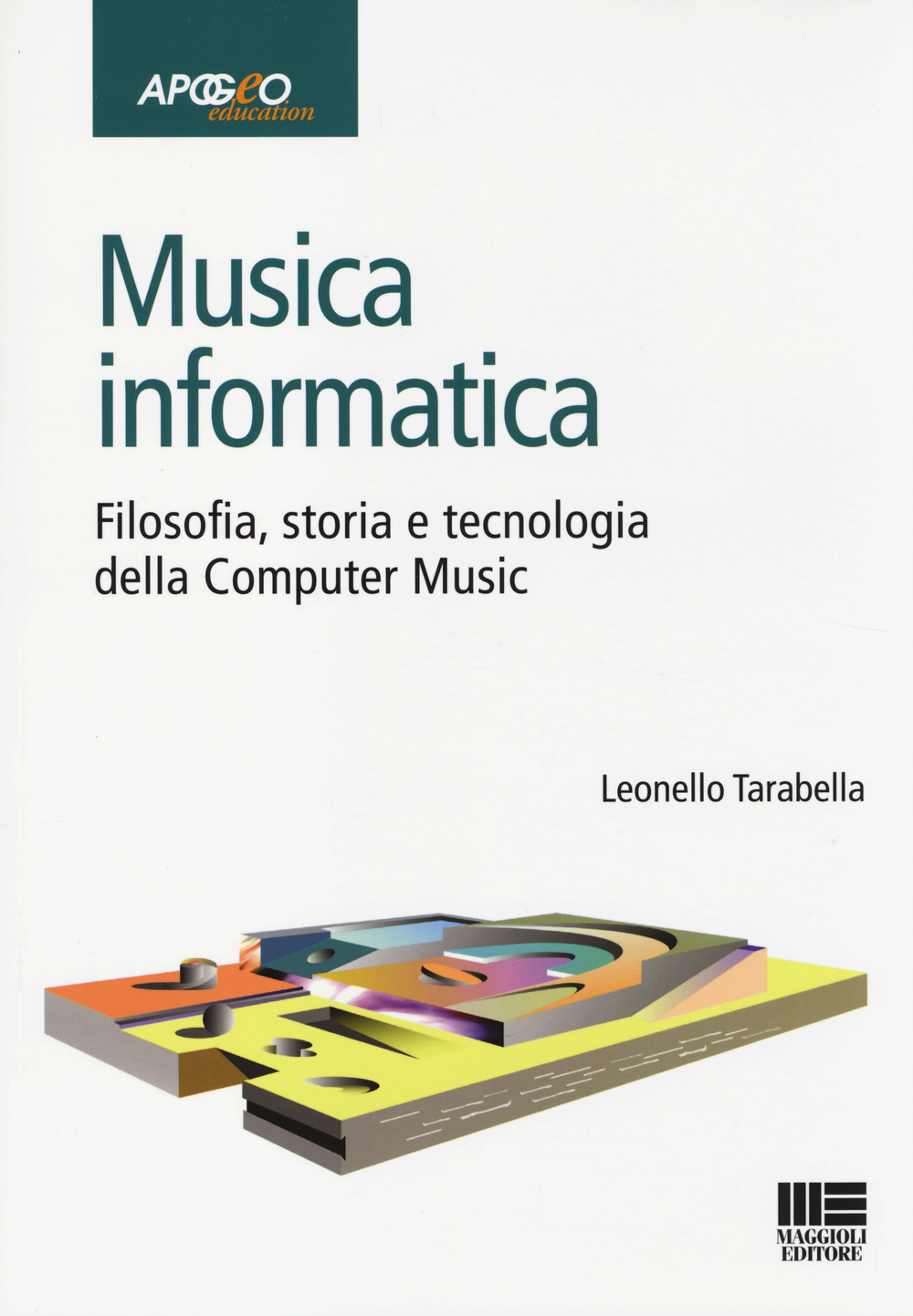 Musica informatica. Filosofia, storia e tecnologia della computer music
