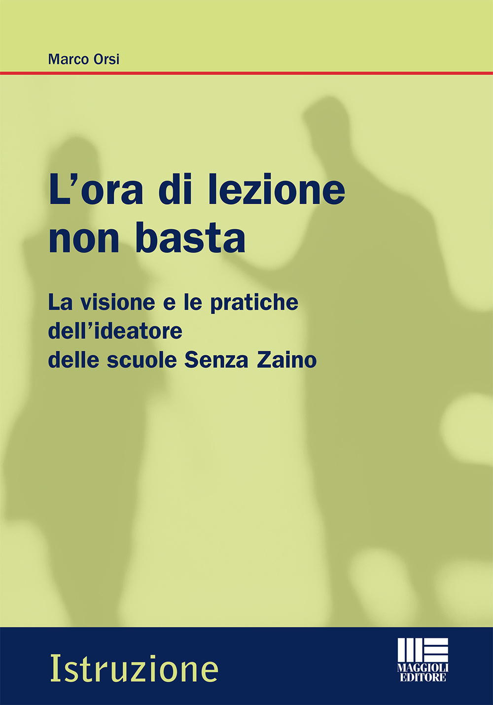 L'ora di lezione non basta. La visione e le pratiche dell'ideatore delle scuole Senza Zaino