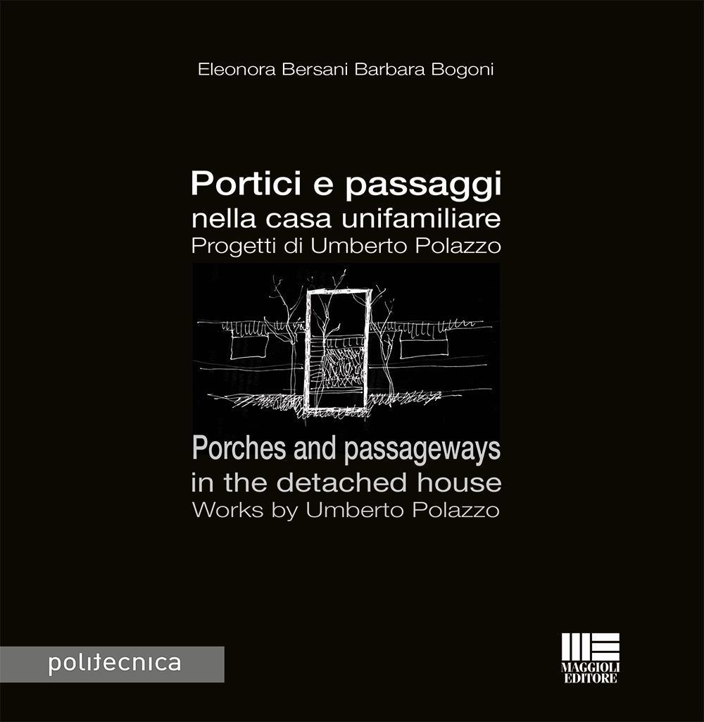 Portici e passaggi nella casa unifamiliare. Progetti di Umberto Polazzo-Porches and passageways in the detached house. Works by Umberto Polazzo. Ediz. bilingue