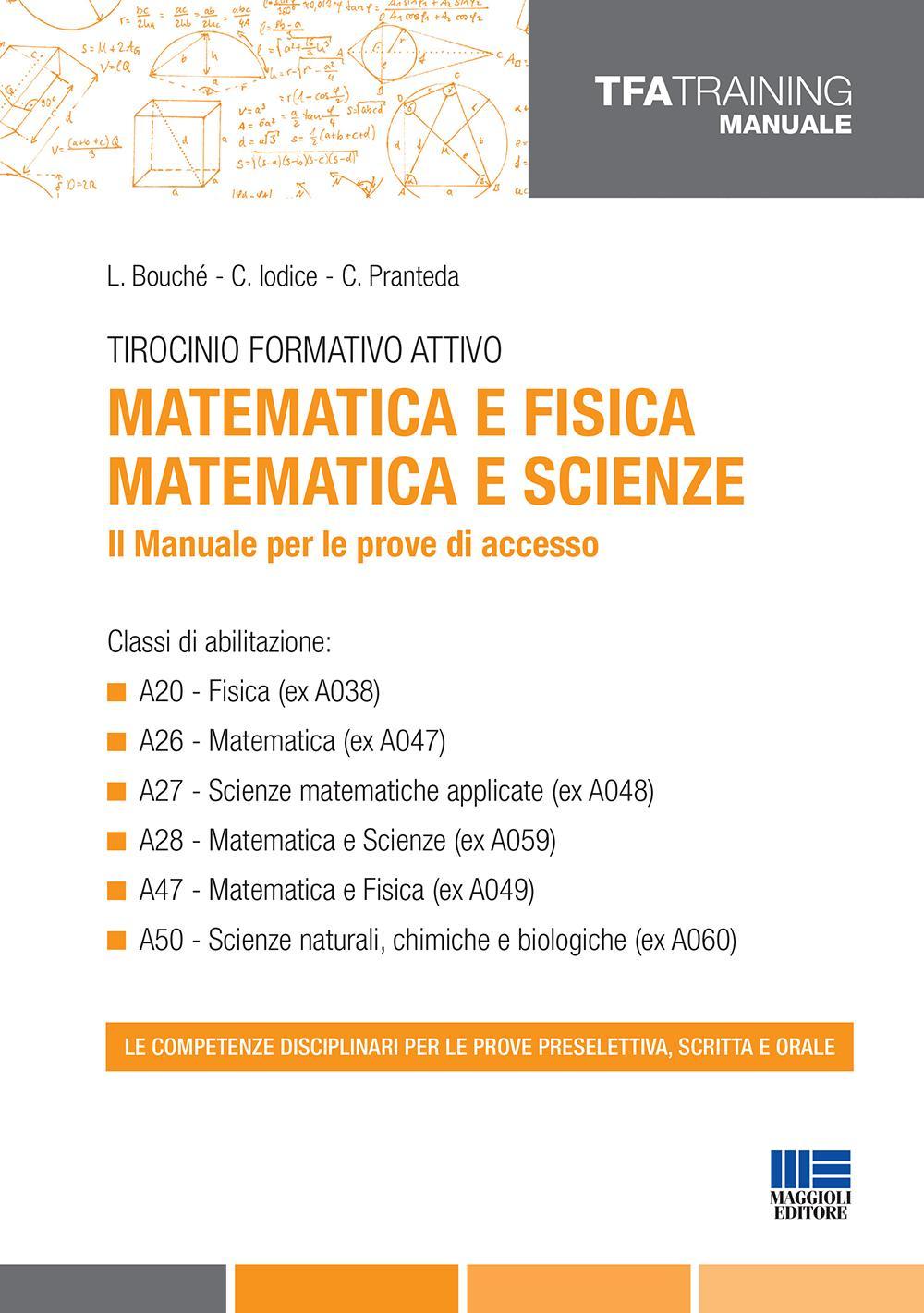 Tirocinio formativo attivo. Matematica e fisica, matematica e scienze. Il manuale per le prove di accesso