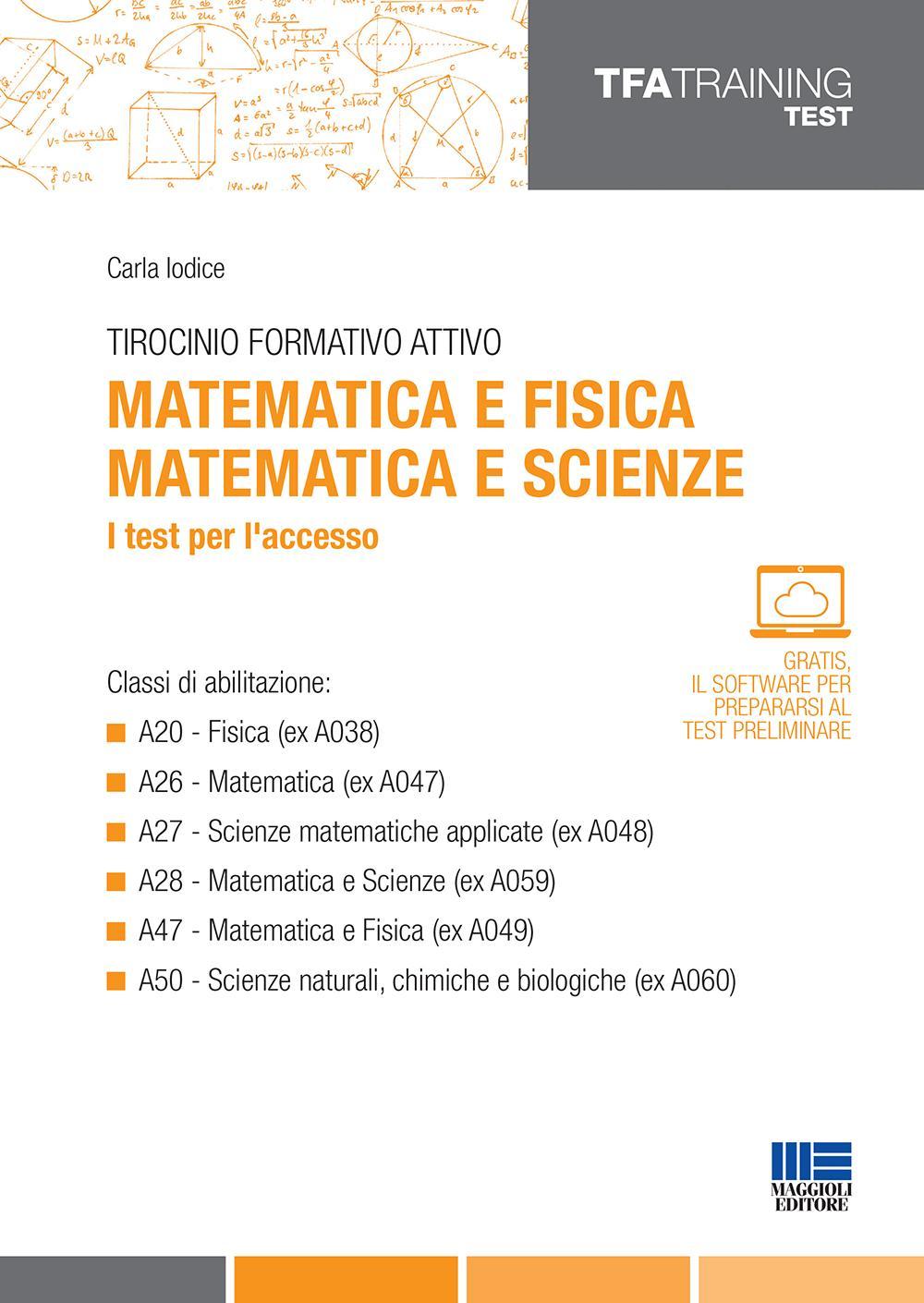 Tirocinio formativo attivo. Matematica e fisica, matematica e scienze. I test per l'accesso