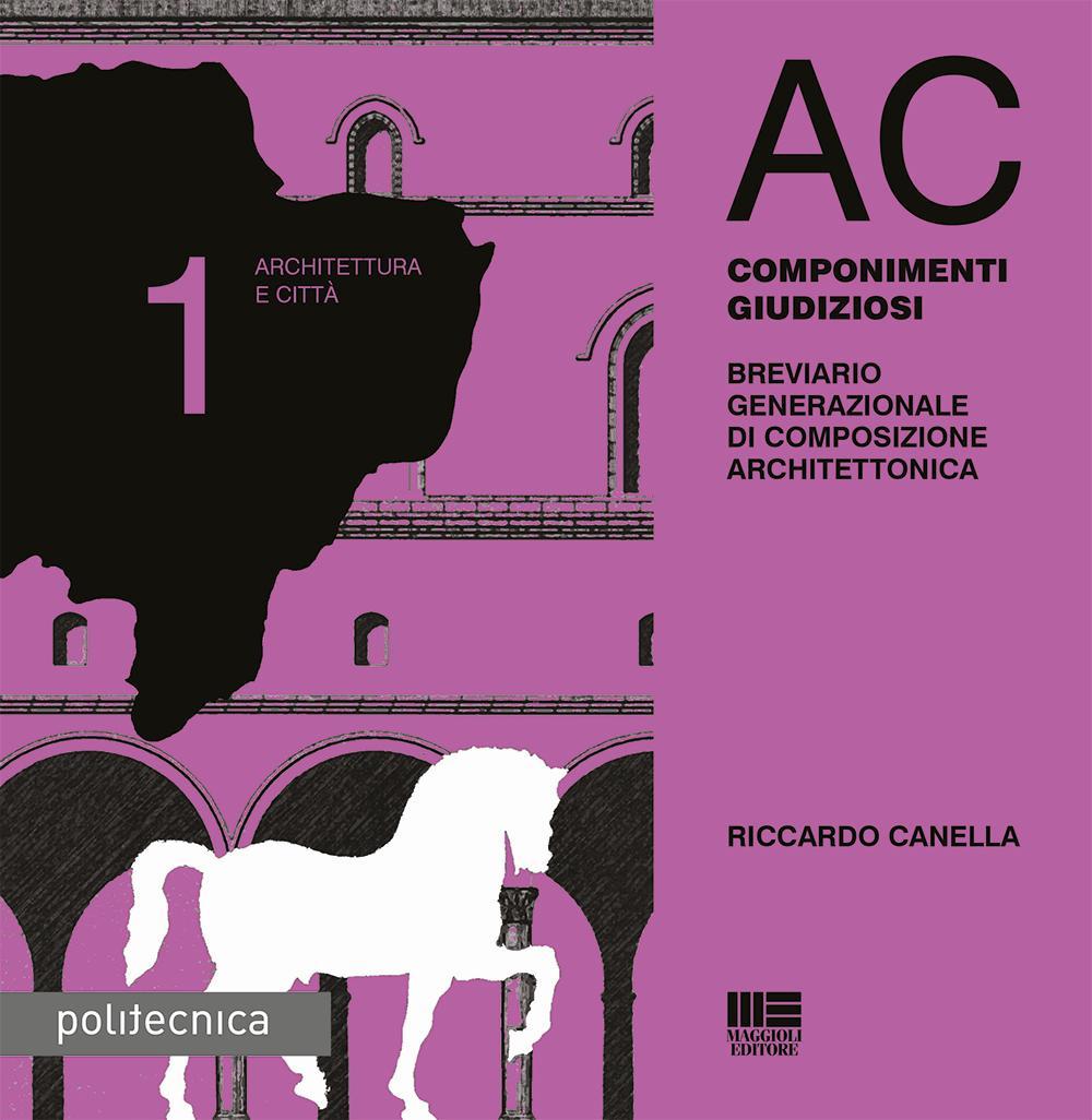 AC. Architettura e città. Vol. 1: Componimenti giudiziosi