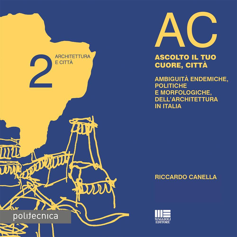 AC. Architettura e città. Vol. 2: Ascolto il tuo cuore, città