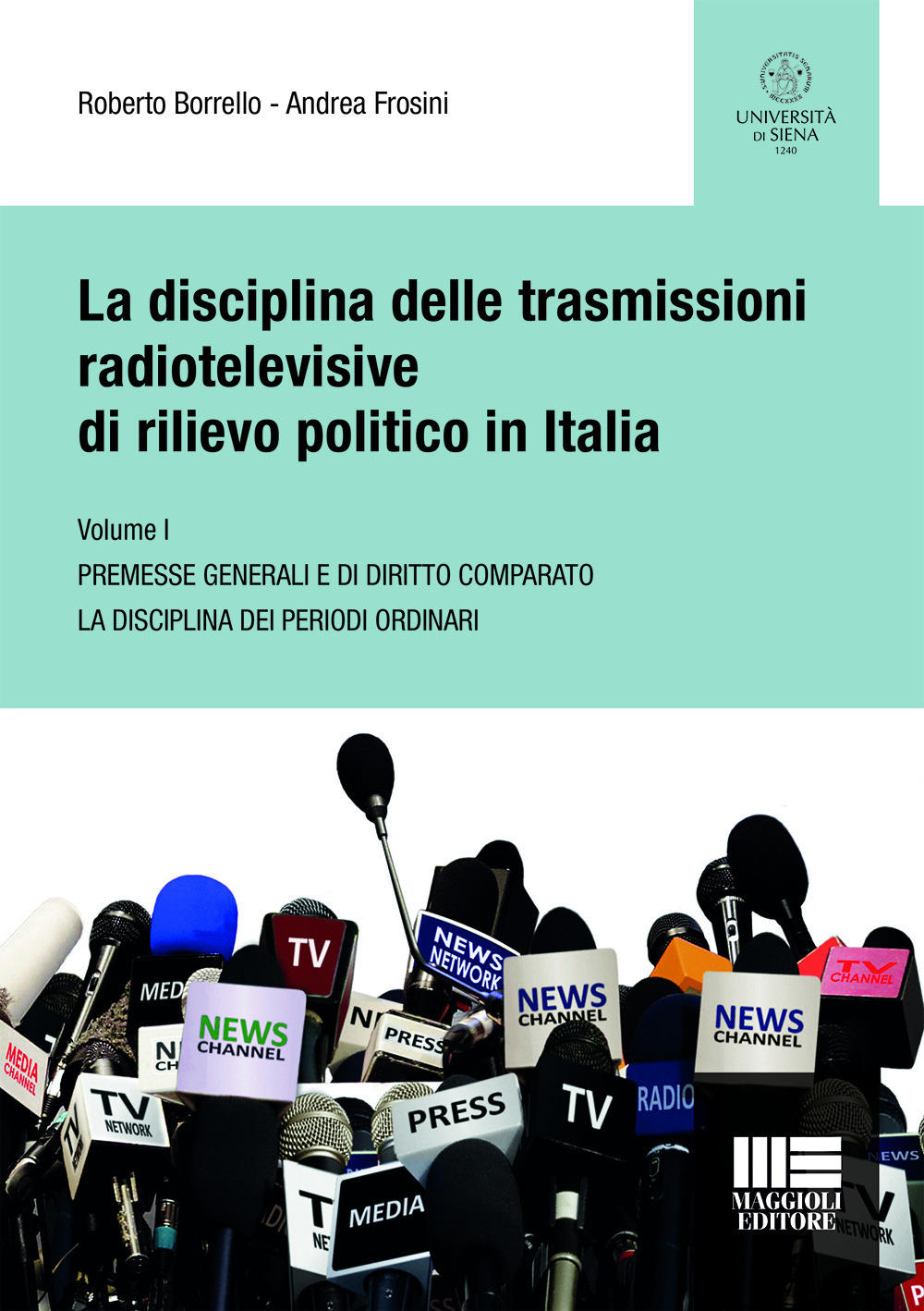 La disciplina delle trasmissioni radiotelevisive di rilievo politico in Italia. Vol. 1: Premesse generali e di diritto comparato. La disciplina dei periodi ordinari