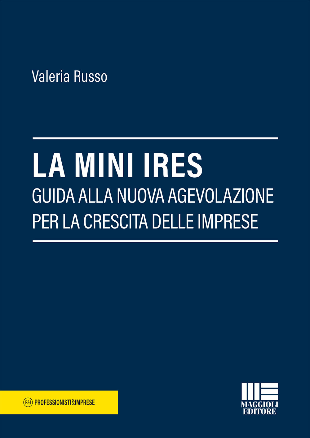 La mini IRES. Guida alla nuova agevolazione per la crescita delle imprese