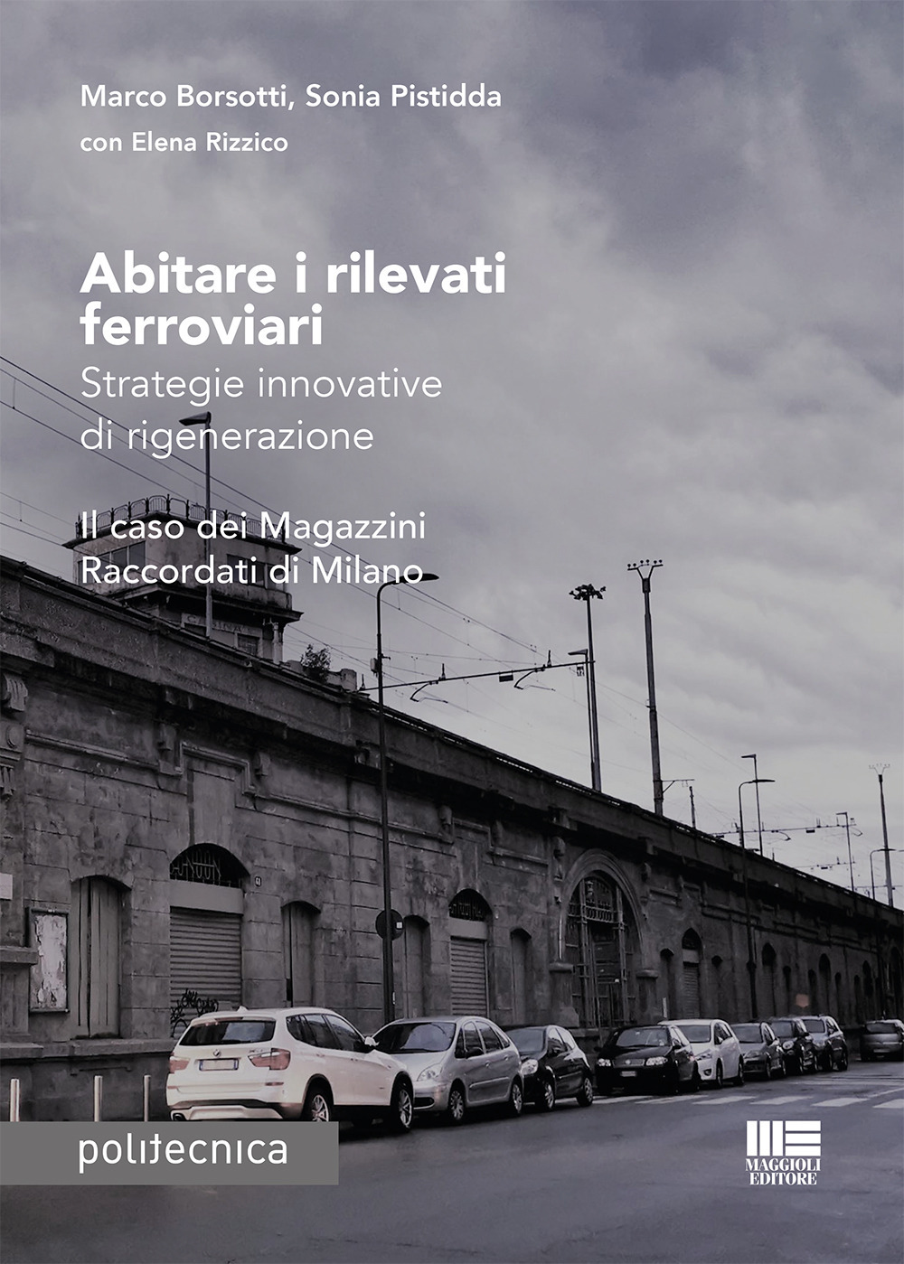 Abitare i rilevati ferroviari. Strategie innovative di rigenerazione. Il caso dei Magazzini Raccordati di Milano