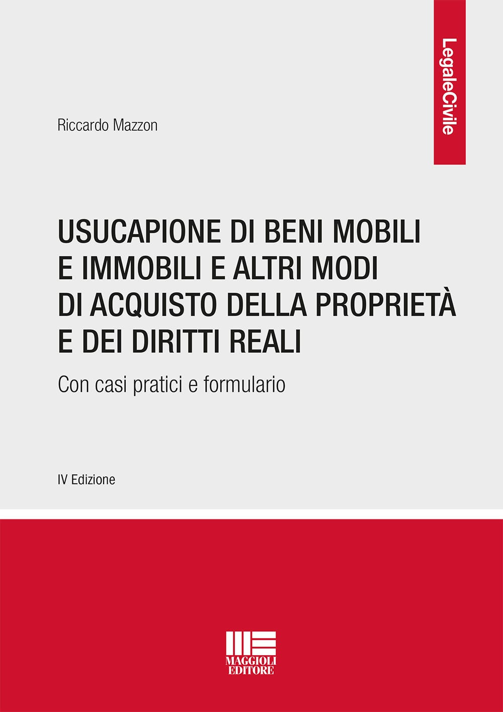 Usucapione di beni mobili e immobili e altri modi di acquisto della proprietà e dei diritti reali. Con casi pratici e formulario