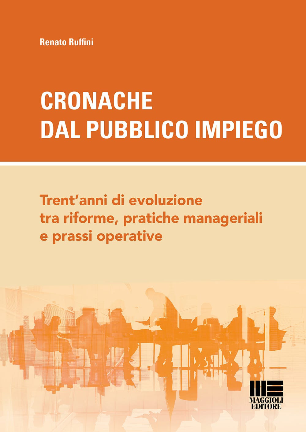 Cronache dal pubblico impiego. Trent'anni di evoluzione tra riforme, pratiche manageriali e prassi operative