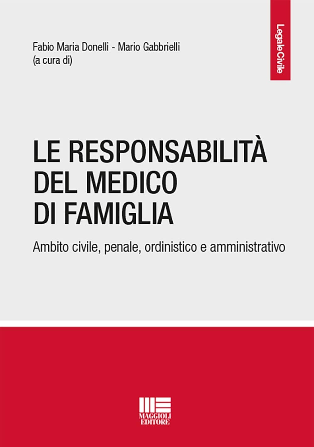 La responsabilità del medico di famiglia. Ambito civile, penale, ordinistico e amministrativo