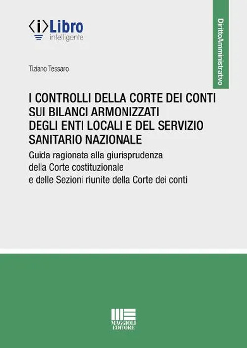 I controlli della Corte dei conti sui bilanci armonizzati degli enti locali e del servizio sanitario nazionale. Guida ragionata alla giurisprudenza della Corte costituzionale e delle Sezioni riunite della Corte dei conti