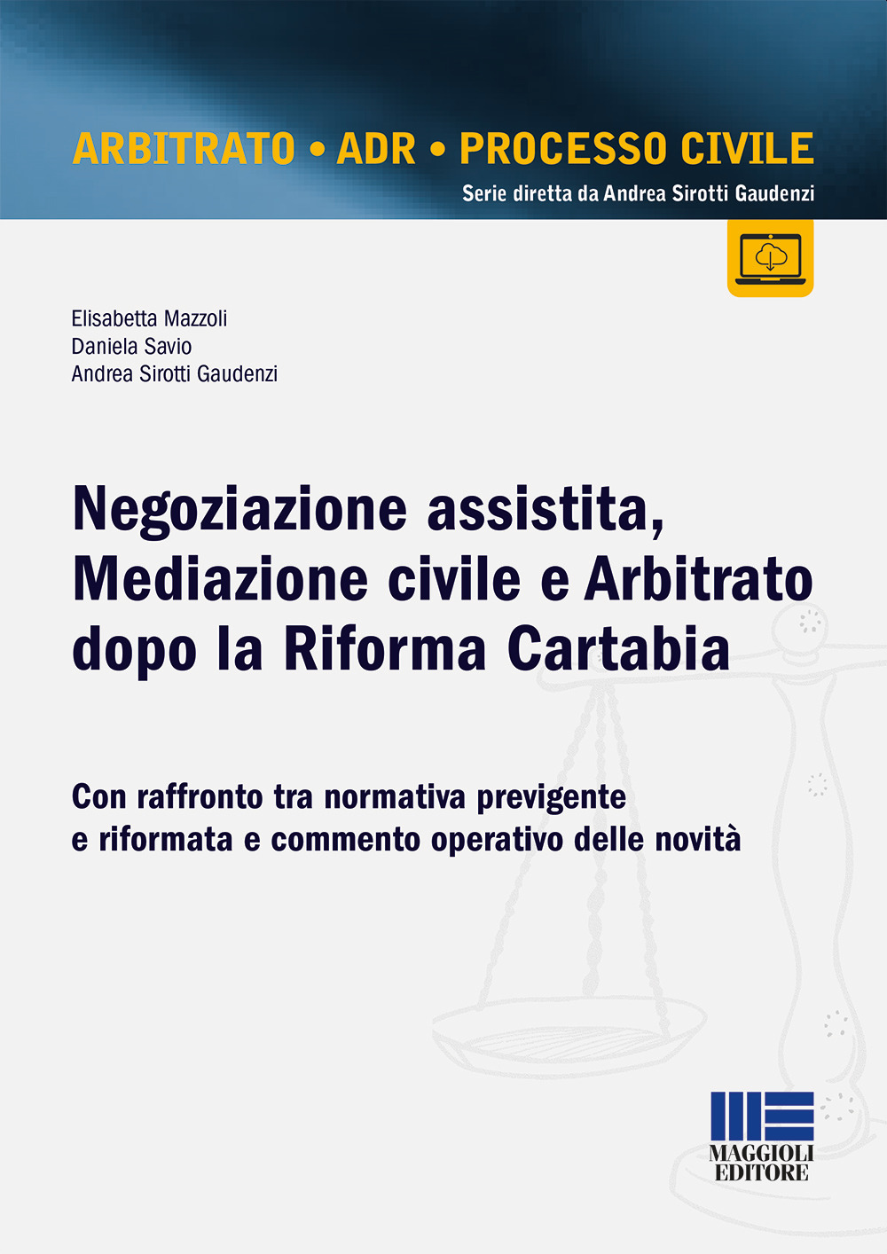 Negoziazione assistita, mediazione civile e arbitrato dopo la riforma Cartabia. Con raffronto tra normativa previgente e riformata e commento operativo delle novità