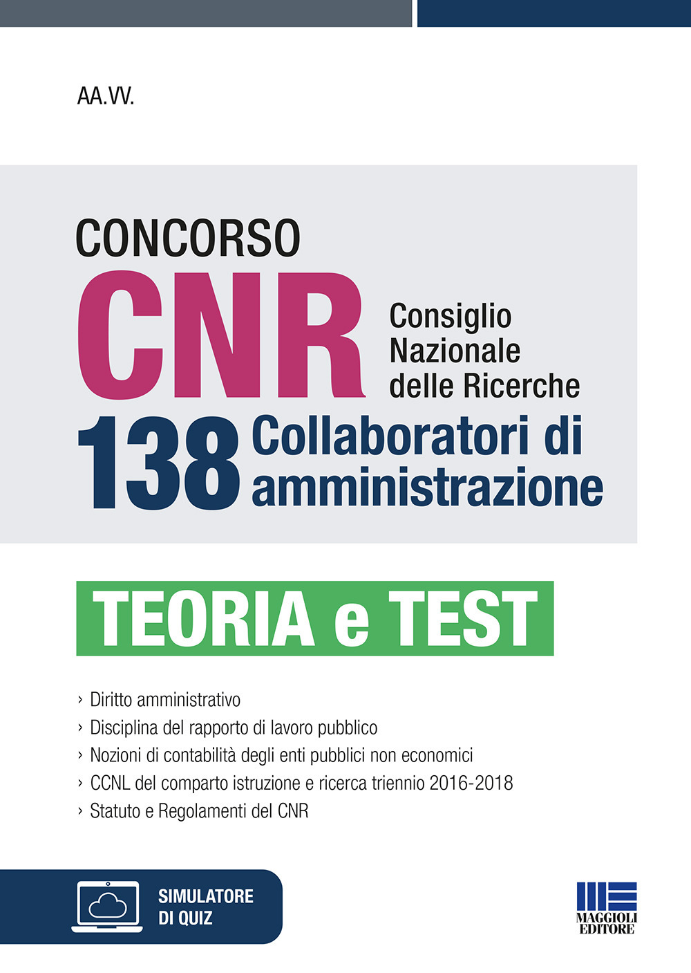 Concorso CNR consiglio nazionale delle ricerche. 138 collaboratori di amministrazione. Teoria e test. Con simulatore di quiz