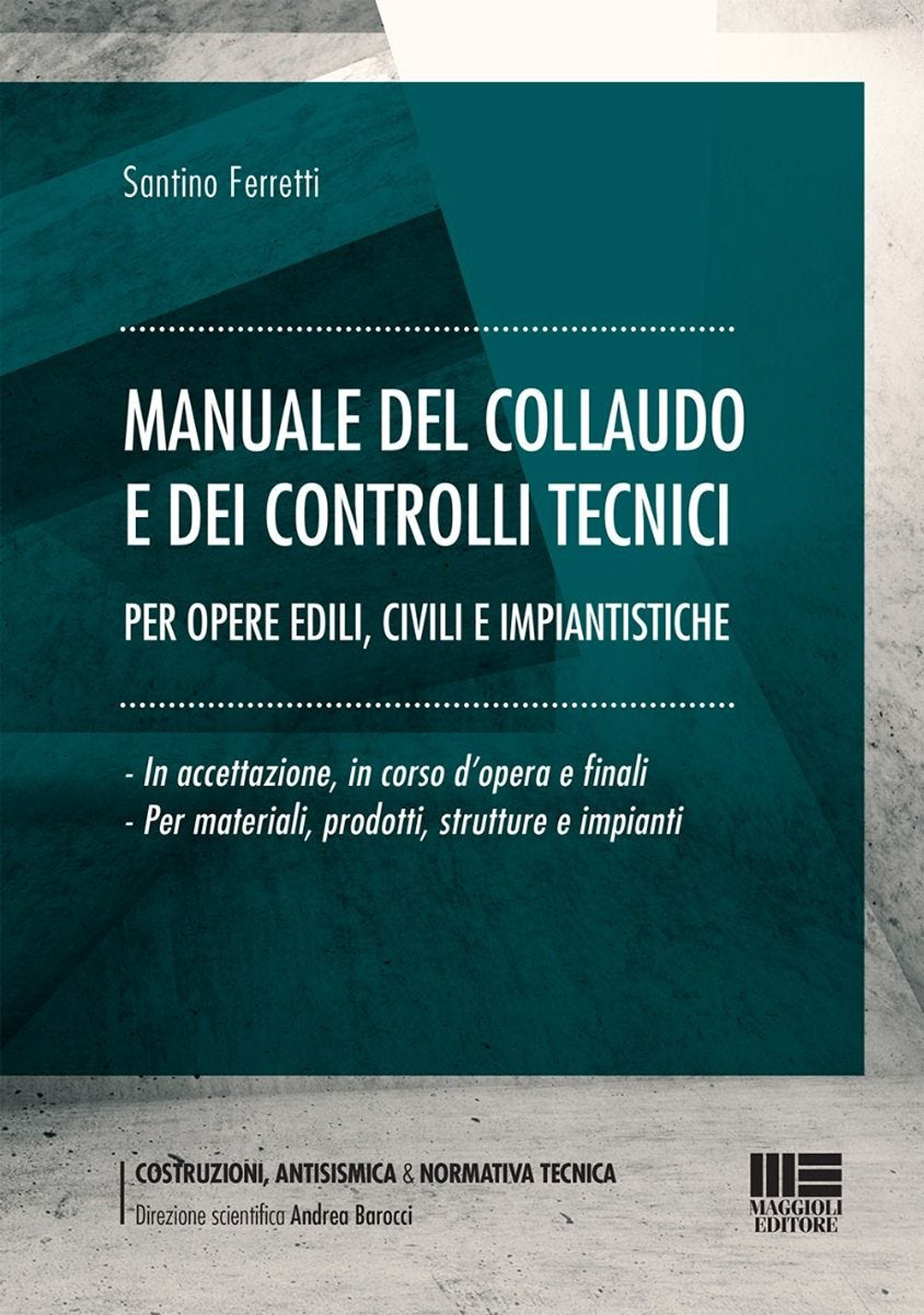 Manuale del collaudo e dei controlli tecnici. Per opere edili, civili e impiantistiche