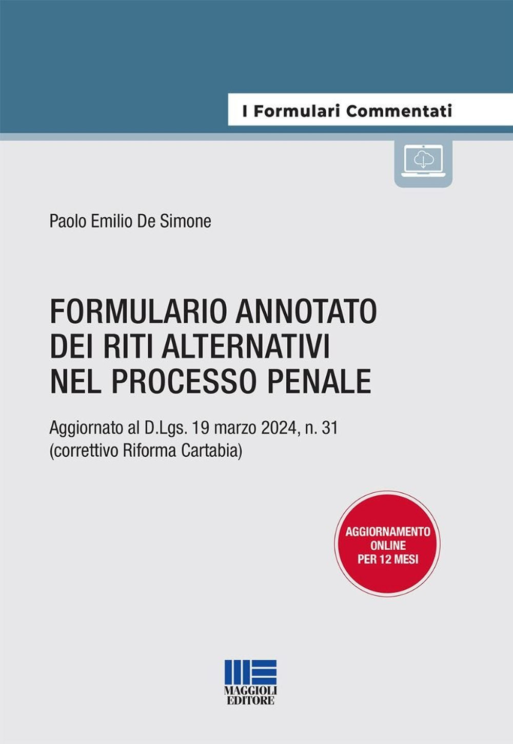 Formulario annotato dei riti alternativi nel processo penale. Aggiornato al D.Lgs. 19 marzo 2024, n. 31 (correttivo Riforma Cartabia). Con espansione online