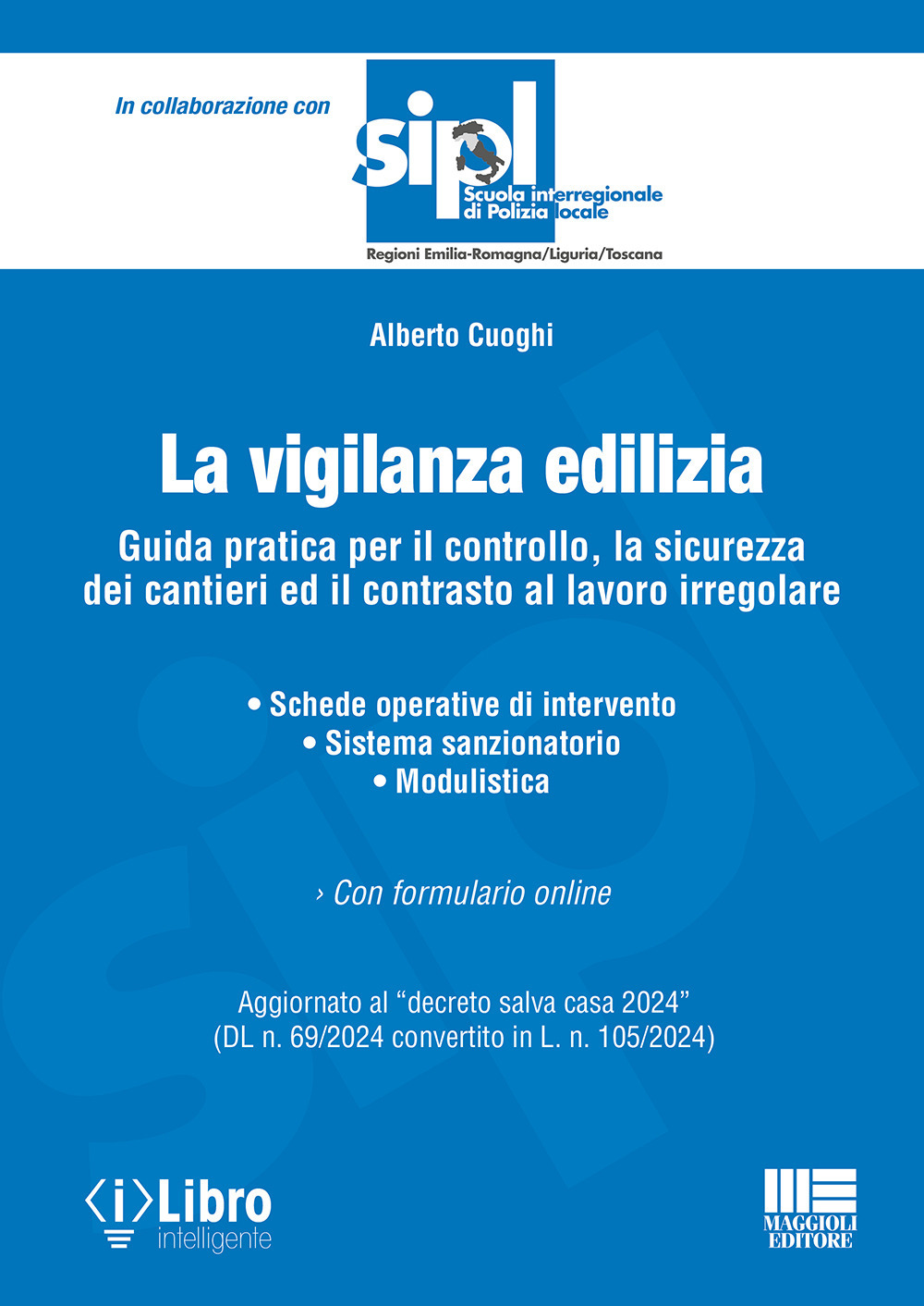 La vigilanza edilizia. Guida pratica per il controllo, la sicurezza dei cantieri ed il contrasto al lavoro irregolare. Aggiornato al «decreto salva casa 2024» (DL n. 69/2024 convertito in L. n. 105/2024). Con espansione online