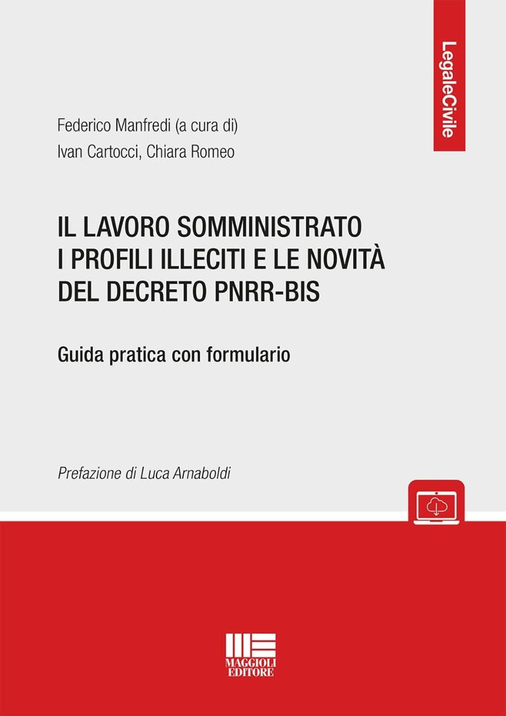 Il lavoro somministrato i profili illeciti e le novità del decreto PNRR-BIS. Guida pratica con formulario. Con espansione online