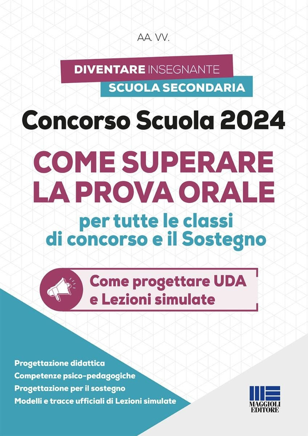 Concorso scuola 2024. Come superare la prova orale per tutte le classi di concorso e il sostegno. Come progettare UDA e lezioni simulate. Con espansione online