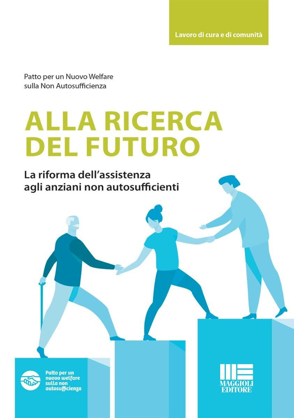 Alla ricerca del futuro. La riforma dell'assistenza agli anziani non autosufficienti