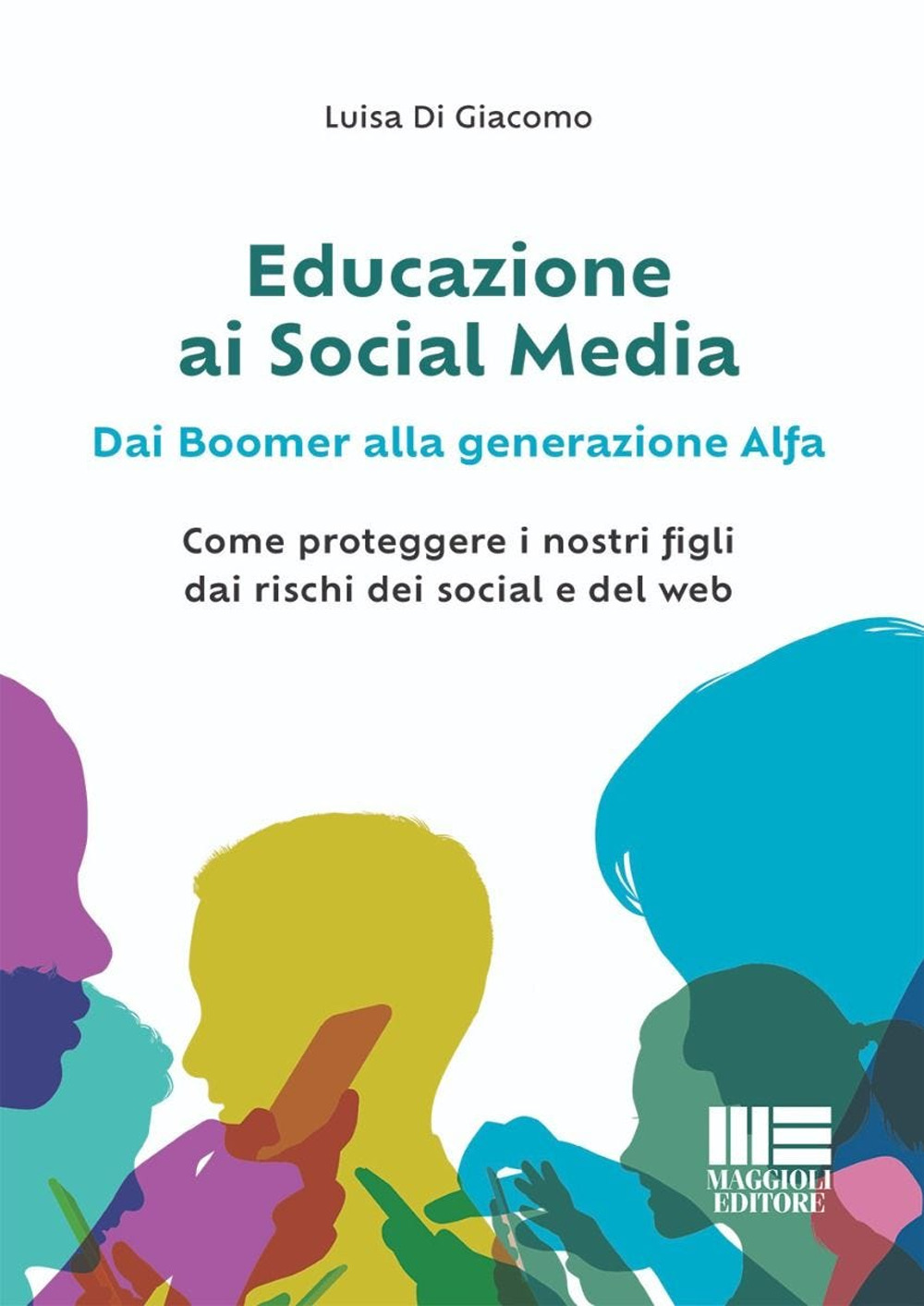 Educazione ai social media. Dai boomer alla generazione alfa. Come proteggere i nostri figli dai rischi dei social e del web