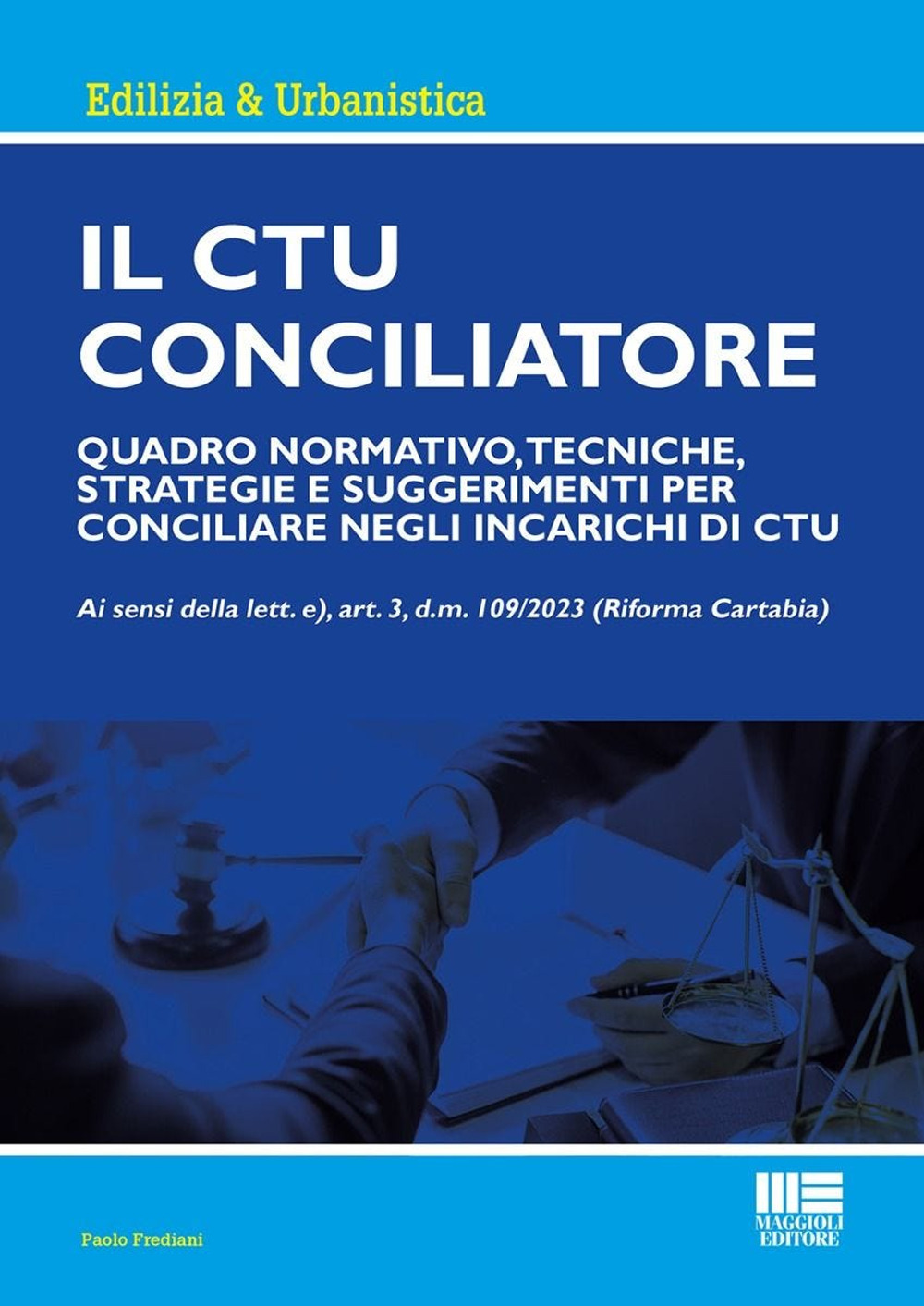 Il CTU Conciliatore. Quadro normativo, tecniche, strategie e suggerimenti per conciliare negli incarichi di CTU