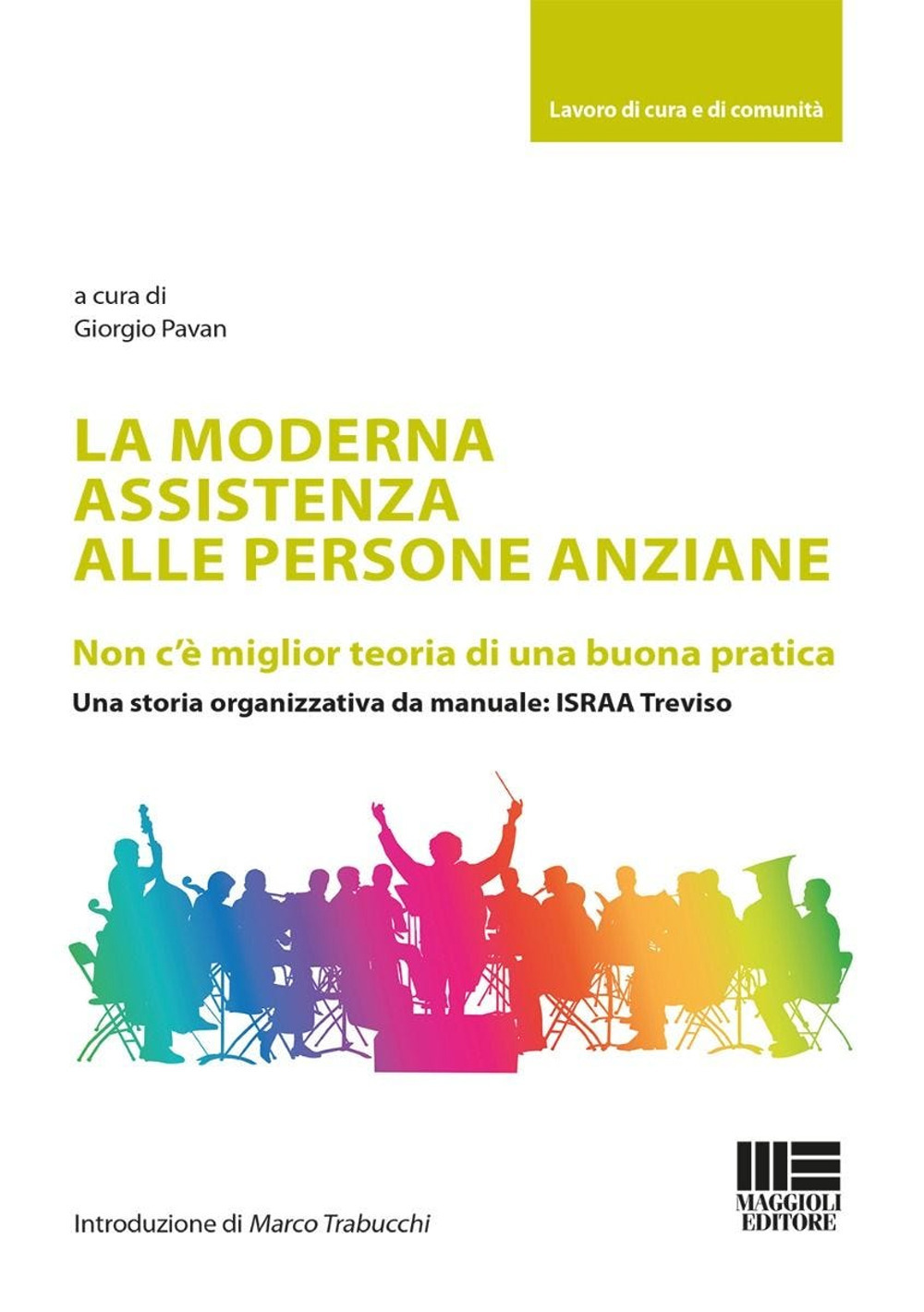 La moderna assistenza alle persone anziane. Non c'è miglior teoria di una buona pratica. Una storia organizzativa da manuale: ISRAA Treviso