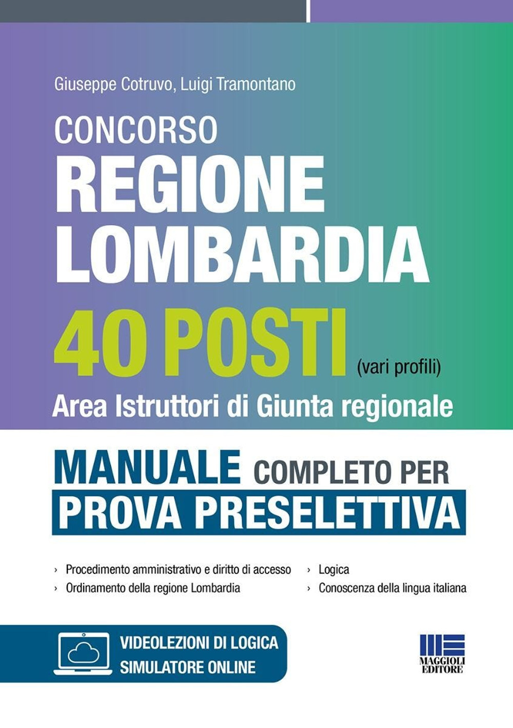 Concorso regione Lombardia 40 posti (vari profili). Area istruttori di giunta regionale. Manuale completo per la prova selettiva. Con simulatore online. Con video-lezioni di logica