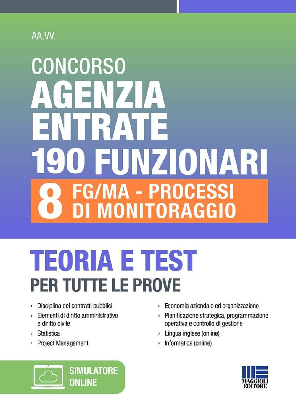 Concorso Agenzia Entrate 190 funzionari. 8 FG/MA-Processi di Monitoraggio. Teoria e test per tutte le prove. Con espansione online