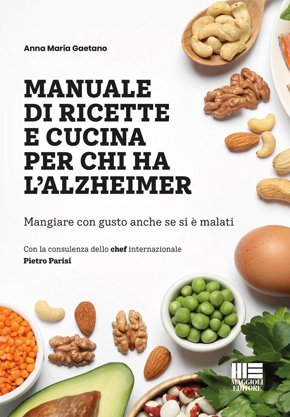 Manuale di ricetta e cucina per chi ha l'Alzheimer. Mangiare con gusto anche se si è malati